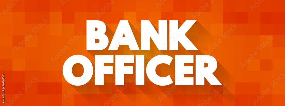 custom made wallpaper toronto digitalBank Officer is an employee of a bank endowed with the legal capacity to agree to and sign documents on behalf of the institution, text concept background
