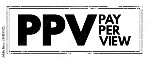PPV Pay Per View - type of pay television or webcast service that enables a viewer to pay to watch individual events via private telecast, acronym text concept stamp photo