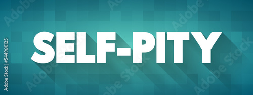 Self-pity is an emotion in which one feels self-centered sorrow and pity toward the self, text concept background