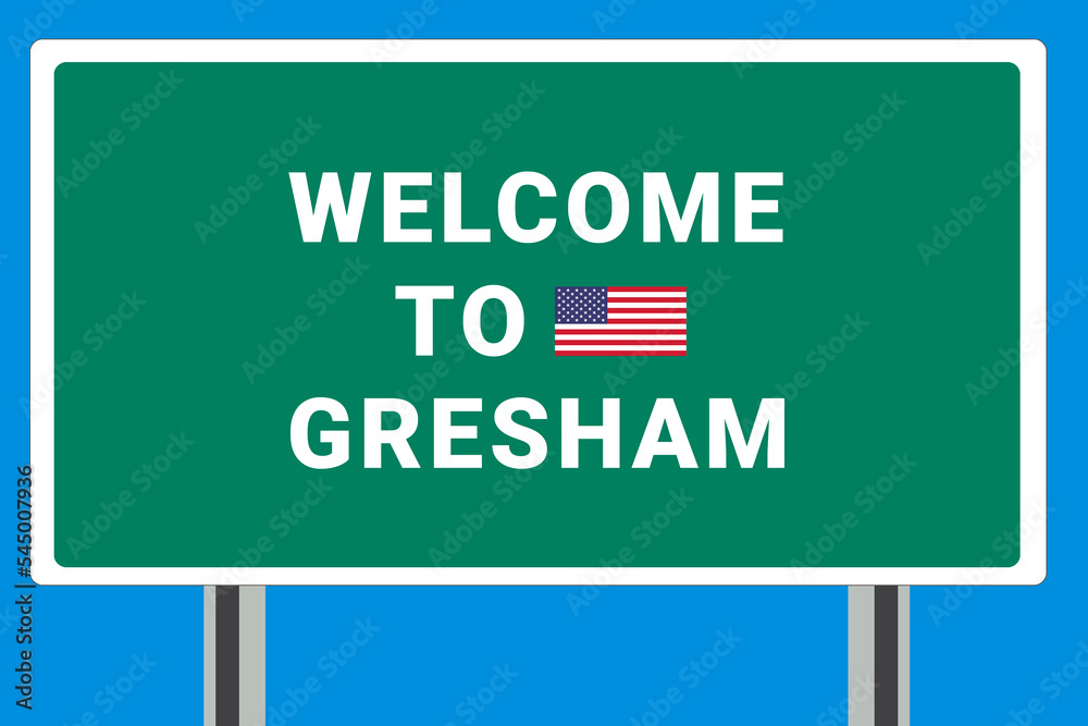City of Gresham. Welcome to Gresham. Greetings upon entering American city. Illustration from Gresham logo. Green road sign with USA flag. Tourism sign for motorists
