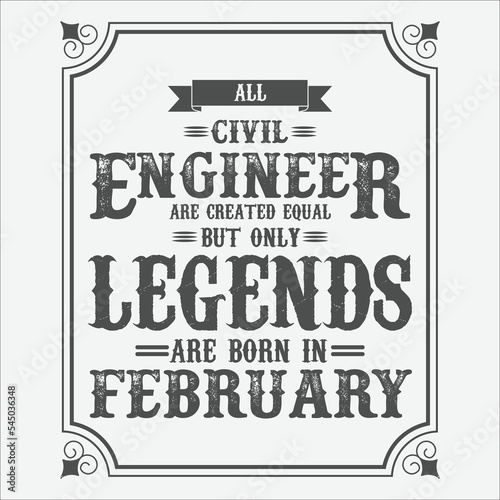 All Civil Engineer are equal but only legends are born in February, Birthday gifts for women or men, Vintage birthday shirts for wives or husbands, anniversary T-shirts for sisters or brother