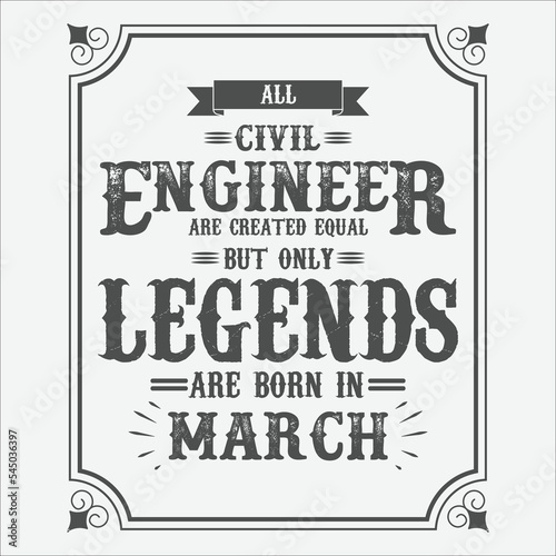 All Civil Engineer are equal but only legends are born in March, Birthday gifts for women or men, Vintage birthday shirts for wives or husbands, anniversary T-shirts for sisters or brother