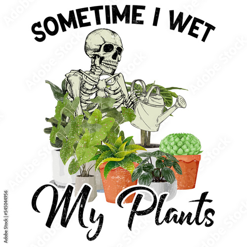 Sometime I Wet My Plants  photo