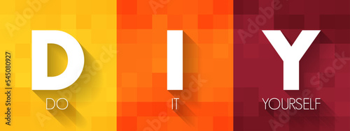 DIY Do It Yourself - method of building, modifying, or repairing things by oneself without the direct aid of professionals, acronym text concept background