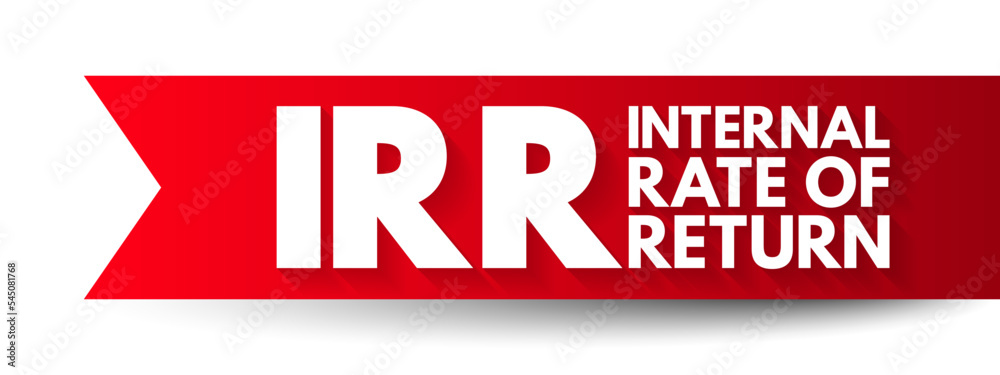 IRR Internal Rate of Return - metric used in financial analysis to estimate the profitability of potential investments, acronym text concept background IRR Internal Rate of Return - metric used in financial analysis to estimate the profitability of potential investments, acronym text concept background