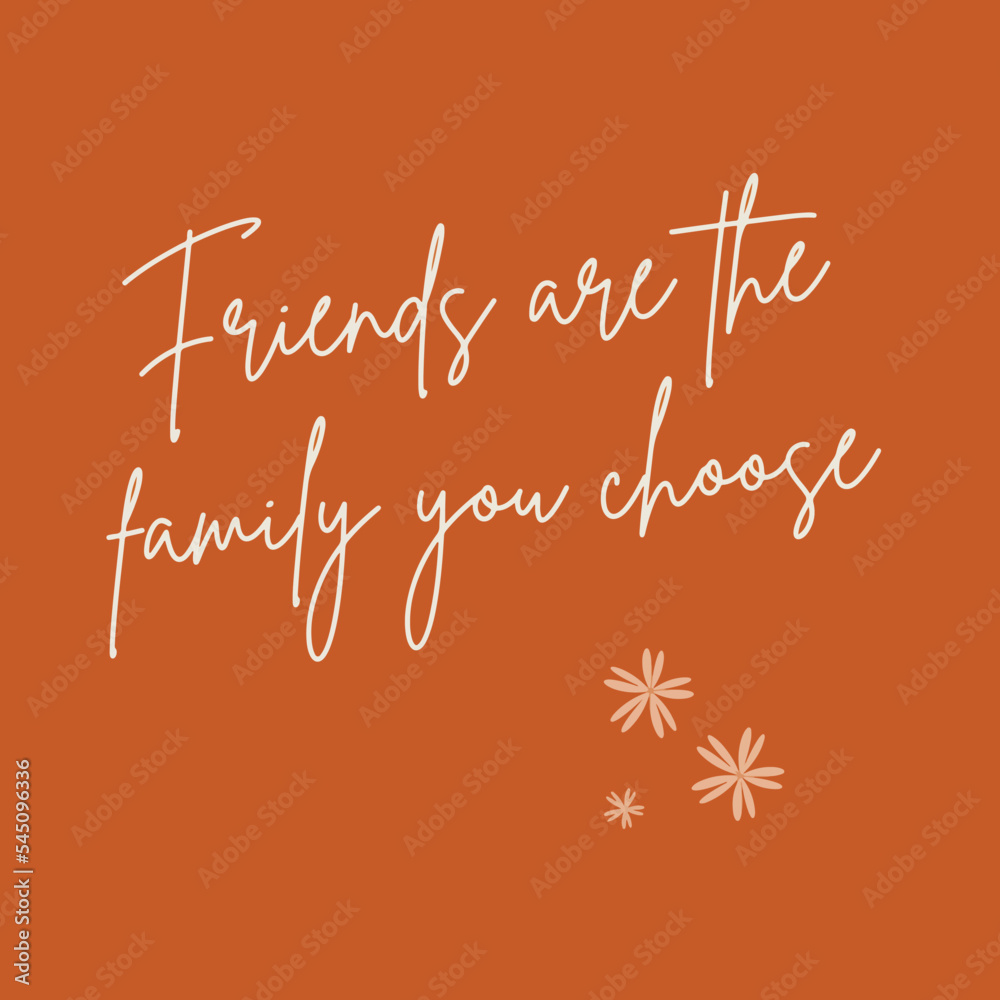 Friendship quote - Friends are the family you choose vector