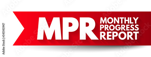 MPR - Monthly Progress Report means the report provided monthly for each project, acronym text concept background