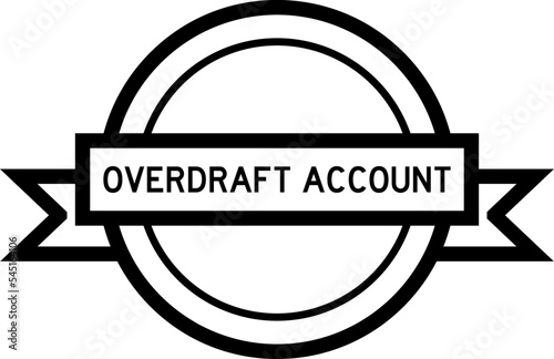 Vintage black color round label banner with word overdraft account on white background