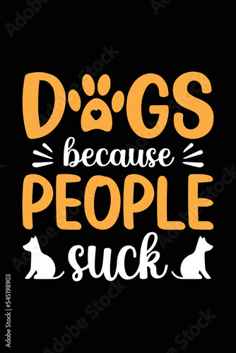 Dogs Because People Suck svg typography T shirt design. Dog Lover t shirt design for the gift. Dog funny t shirt design.