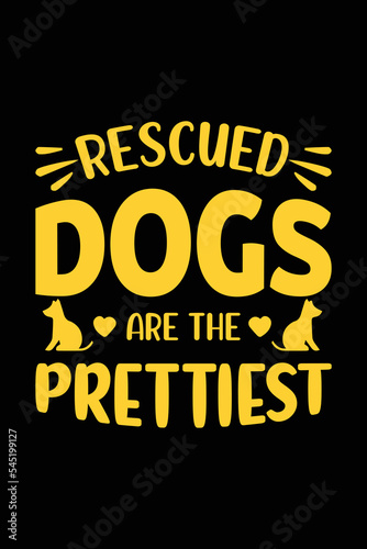 Rescued Dogs Are The Prettiest Dog svg typography T shirt design. Dog Lover t shirt design for the gift. Dog funny t shirt design.