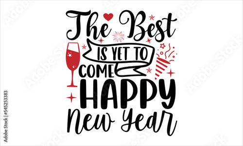 The best is yet to come happy new year- Happy New Year t shirt design  Handmade calligraphy vector illustration   Illustration for prints on svg  posters  bags Calligraphy  EPS 10
