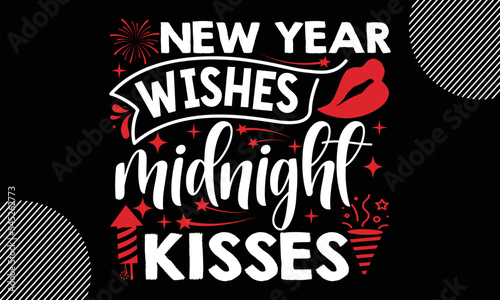 New year wishes midnight kisses, Happy New Year t shirt Design, Handmade calligraphy vector illustration, SVG Files for Cutting, EPS, bag, cups, card, gift and other printing