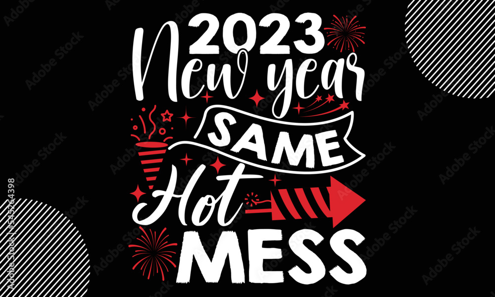 2023 new year same hot mess, Happy New Year t shirt Design, lettering vector illustration isolated on Black background, New Year Stickers Quotas, bag, cups, card, gift and other printing, SVG Files fo