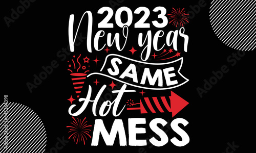 2023 new year same hot mess, Happy New Year t shirt Design, lettering vector illustration isolated on Black background, New Year Stickers Quotas, bag, cups, card, gift and other printing, SVG Files fo