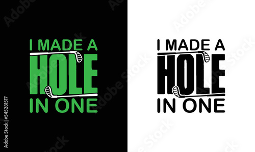 I Made A Hole In One, Golf Quote T shirt design, typography