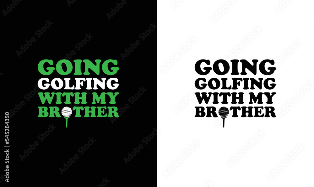 Going Golfing with My Brother Golf Quote T shirt design, typography