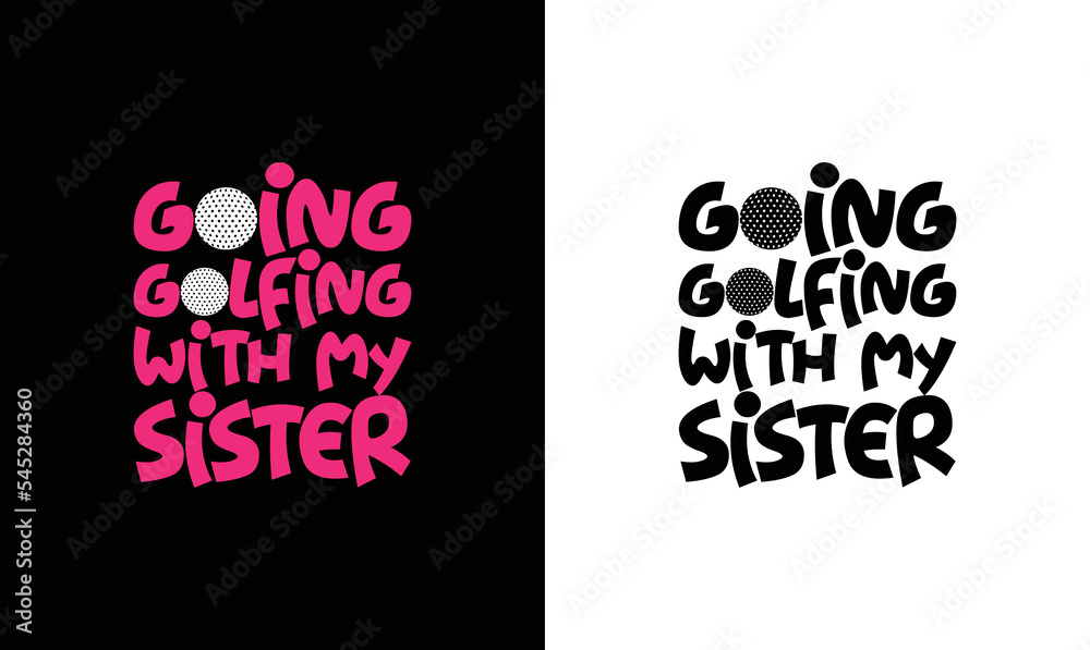 Fototapeta premium Going Golfing with My Sister Golf Quote T shirt design, typography