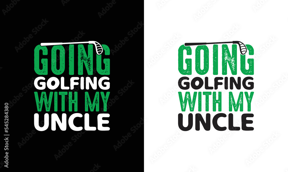 Going Golfing with My Uncle Golf Quote T shirt design, typography
