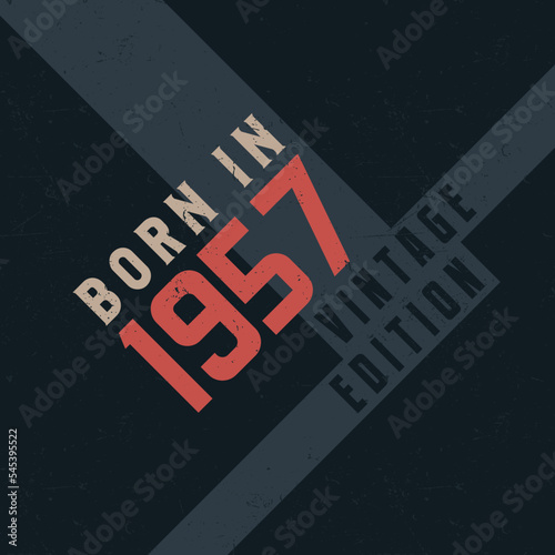 Born in 1957 Vintage Edition. Vintage birthday T-shirt for those born in the year 1957
