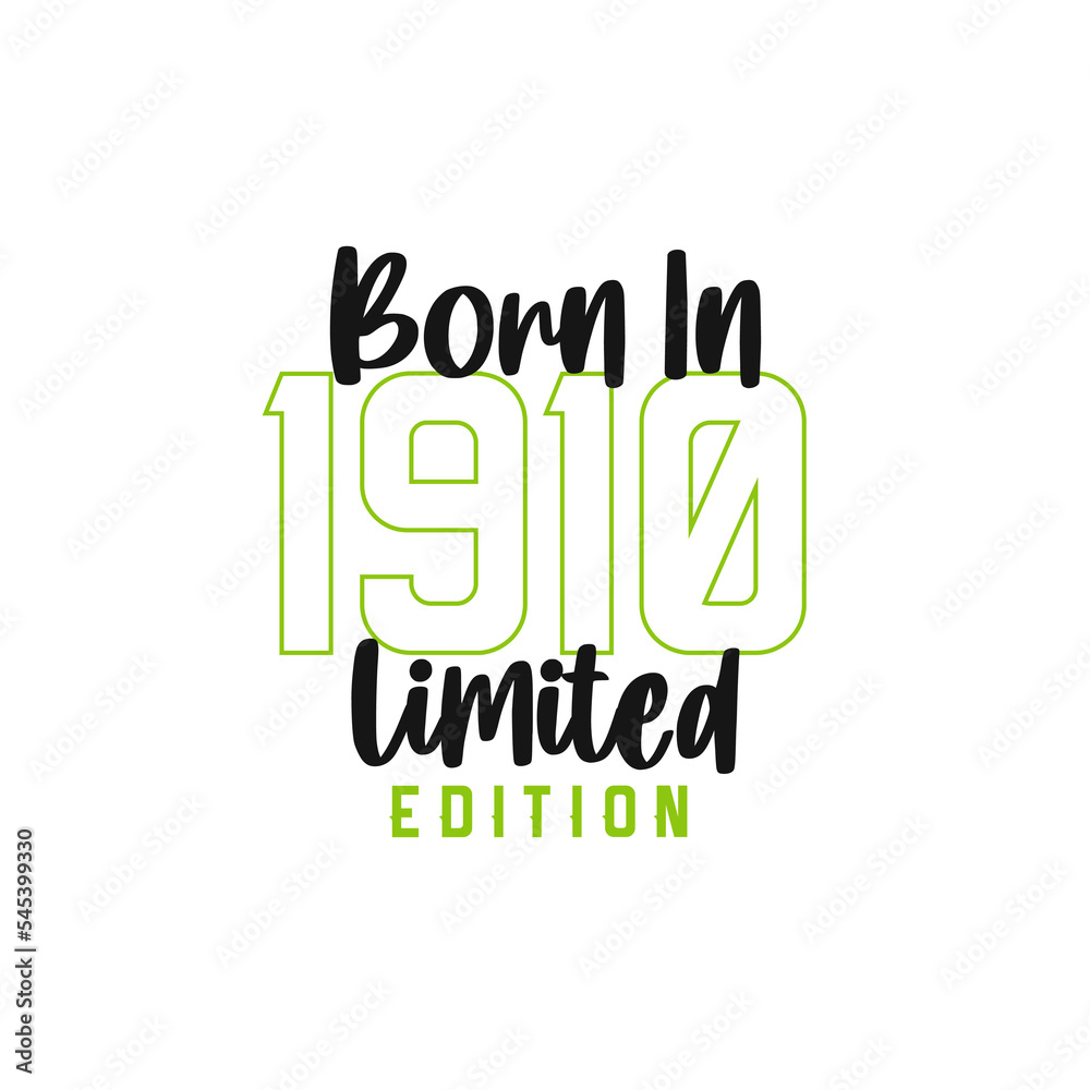 Born in 1910 Limited Edition. Birthday celebration for those born in the year 1910 Born in 1910 Limited Edition. Birthday celebration for those born in the year 1910