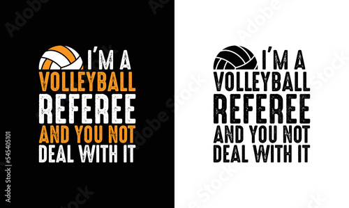 I'm a Volleyball Referee And You Not Deal With It, Volleyball Quote T shirt design, typography