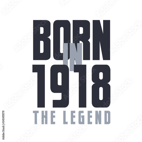 Born in 1918 The legend. Legends Birthday quotes design for 1918