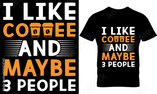 I like coffee and maybe 3 people. coffee T-shirt Design Template