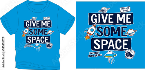 GIVE ME SOME SPACE JOURNEY INTO SPACE t-shirt graphic design vector illustration 