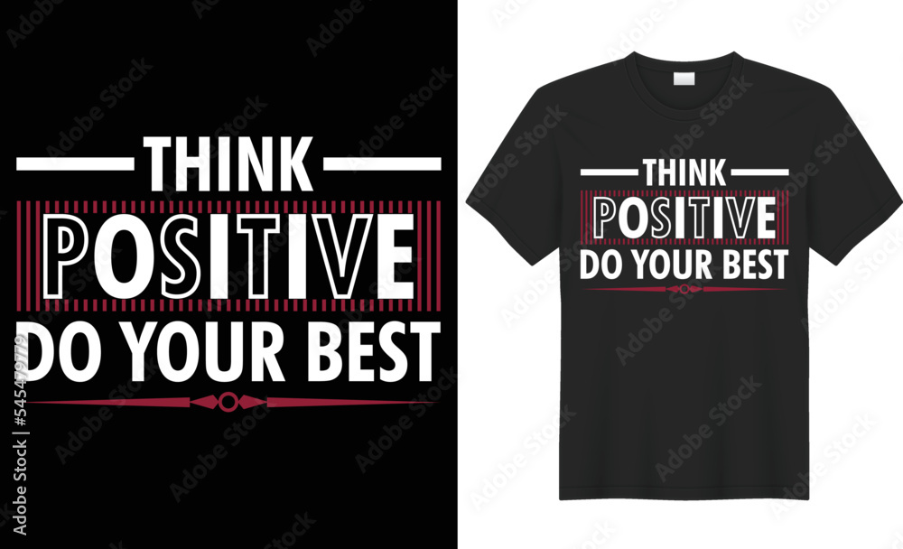 Think positive do your best vector typography t-shirt design. Lettering quote colorful shirt. Perfect for print items and bags, poster, cards, banner, vector illustration. Isolated on black background Think positive do your best vector typography t-shirt design. Lettering quote colorful shirt. Perfect for print items and bags, poster, cards, banner, vector illustration. Isolated on black background