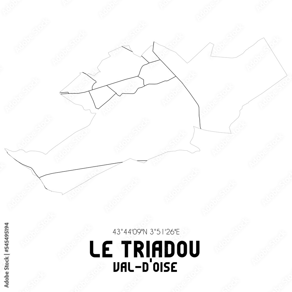 LE TRIADOU Val-d'Oise. Minimalistic street map with black and white lines. LE TRIADOU Val-d'Oise. Minimalistic street map with black and white lines.