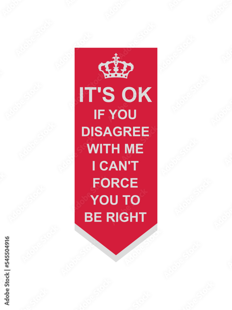 you disagree with me you disagree with me