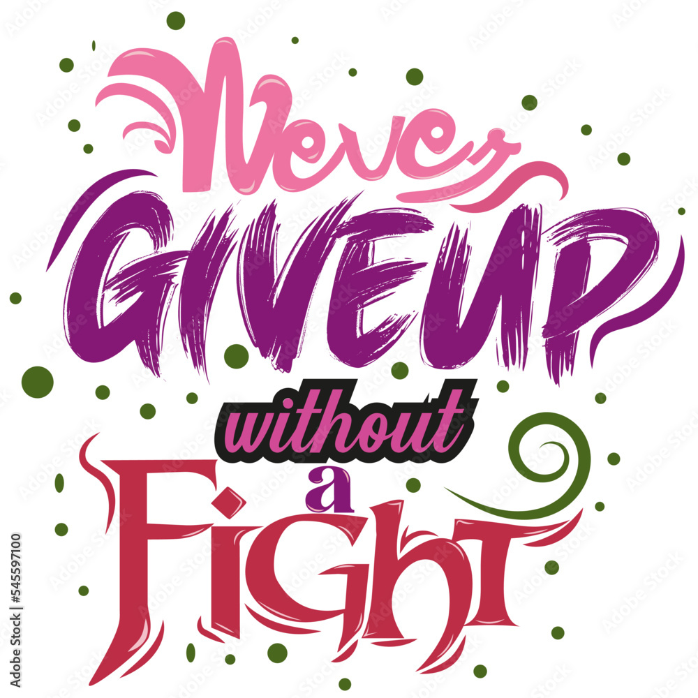 Typography t-shirt design=  never give up without a fight,  stylish and fashionable modern T-shirt design