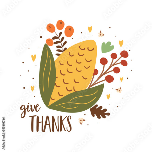 Give thanks vector card with cartoon corn, flowers for Thanksgiving day greeting hand drawn illustration. Cute autumn harvest, corn, berry, leaves isolated fall graphic elements.