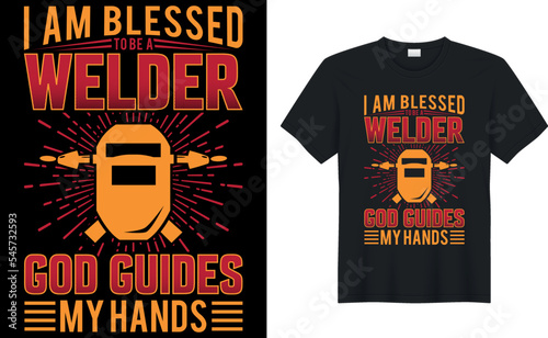 i am blessed to be a welder god guides my hands Welder t shirts design,Vector graphic, typographic poster or t-shirt.

