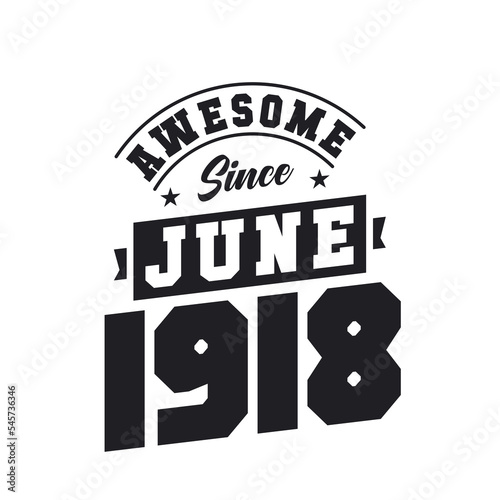 Awesome Since June 1918. Born in June 1918 Retro Vintage Birthday
