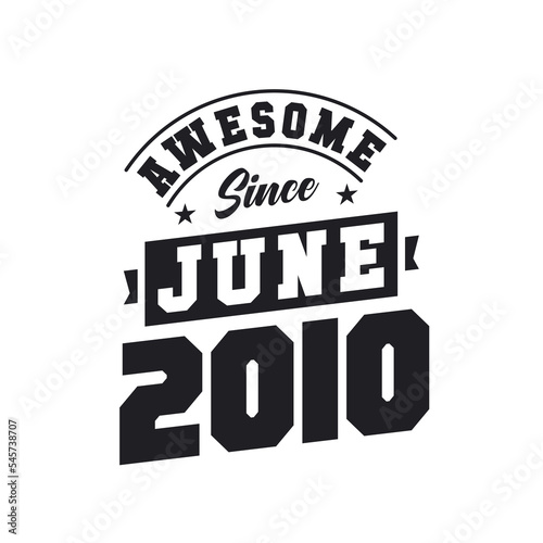 Awesome Since June 2010. Born in June 2010 Retro Vintage Birthday