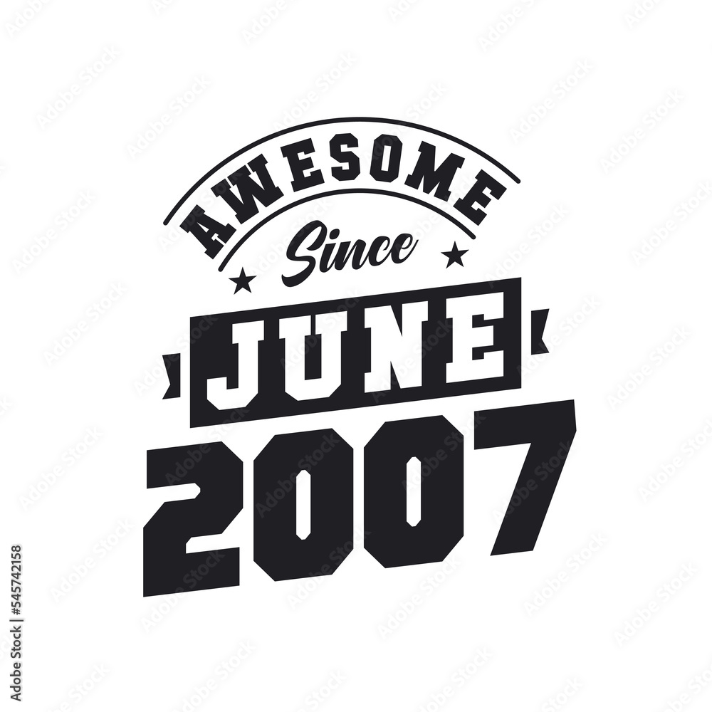 Awesome Since June 2007. Born in June 2007 Retro Vintage Birthday Awesome Since June 2007. Born in June 2007 Retro Vintage Birthday