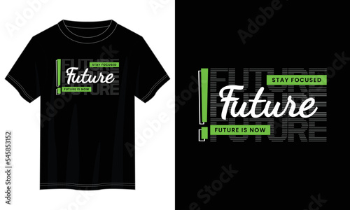 future is now typography t shirt design, motivational typography t shirt design, inspirational quotes t-shirt design, vector quotes lettering t shirt design for print