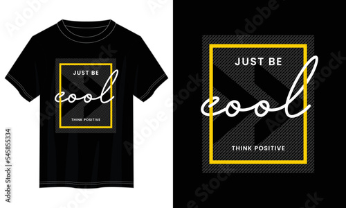 just be cool typography t shirt design, motivational typography t shirt design, inspirational quotes t-shirt design, vector quotes lettering t shirt design for print