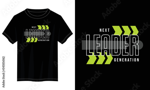 next generation leader typography t shirt design, motivational typography t shirt design, inspirational quotes t-shirt design, vector quotes lettering t shirt design for print