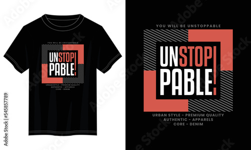 unstoppable typography t shirt design, motivational typography t shirt design, inspirational quotes t-shirt design, vector quotes lettering t shirt design for print