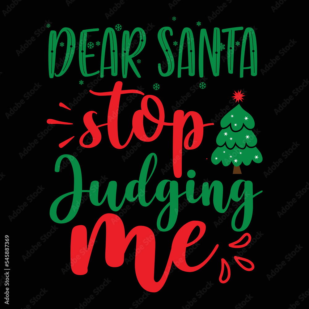 Dear Santa Stop Judging Me T-shirt, Merry Christmas shirt, Christmas SVG, Christmas Clipart, Christmas Vector, Christmas Sign, Christmas Cut File, Christmas SVG Shirt Print Template