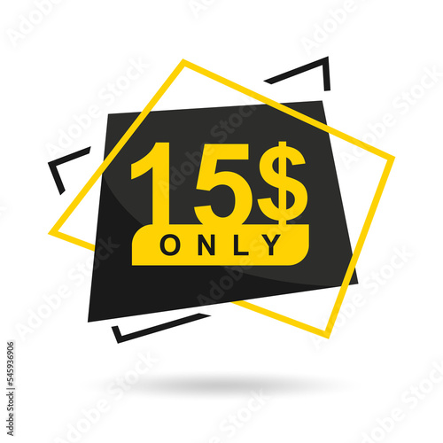 The price is only 15$. The price tag is only 15 dollars. Design of a beautiful price tag with a stylish font on a white background. Designed for special offer. Vector illustration of prices. 