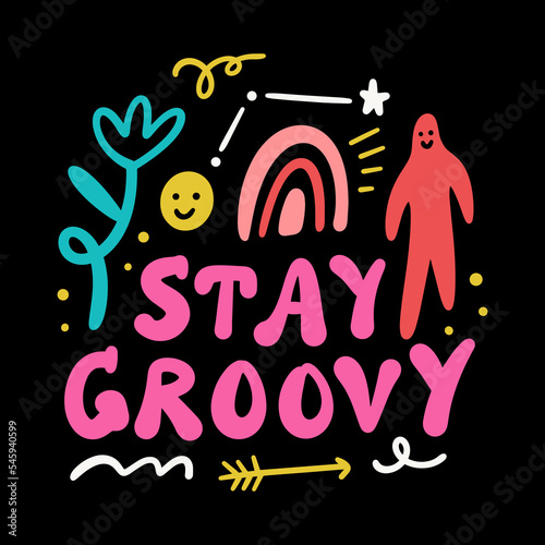 Stay groovy funny positive motivational self-indulgent quote. Lettering typography illustration. Kind funny message with frame elements. Groovy characters and letters on dark background. Perfect