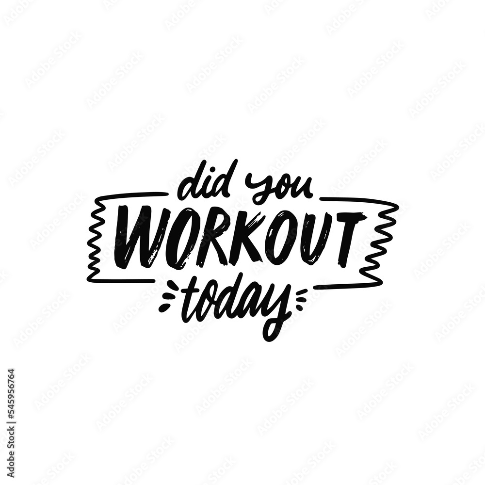 Did you workout today hand drawn black color lettering phrase.