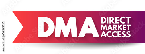 DMA Direct Market Access - access to the electronic facilities and order books of financial market exchanges, acronym text concept background