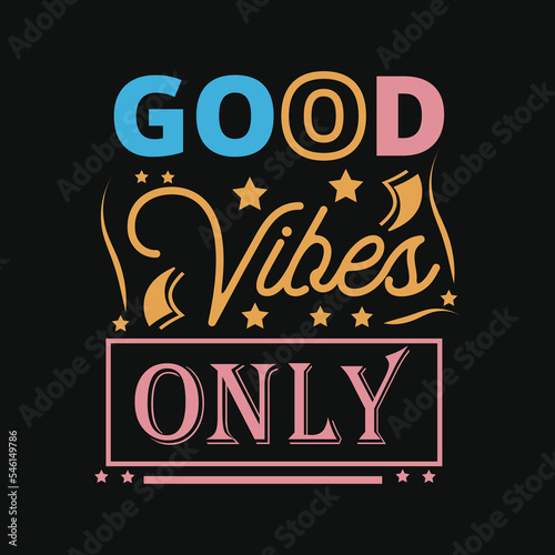 Good vibes only t-shirt design. Slogan typography for t-shirt. This design can be used on T-Shirts, Mugs, Bags, Poster Cards and much more