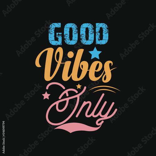 Good vibes only t-shirt design. Slogan typography for t-shirt. This design can be used on T-Shirts, Mugs, Bags, Poster Cards and much more