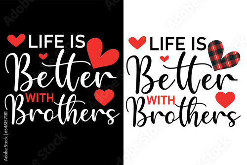 life is better with brothers t shirt or valentine's typography design