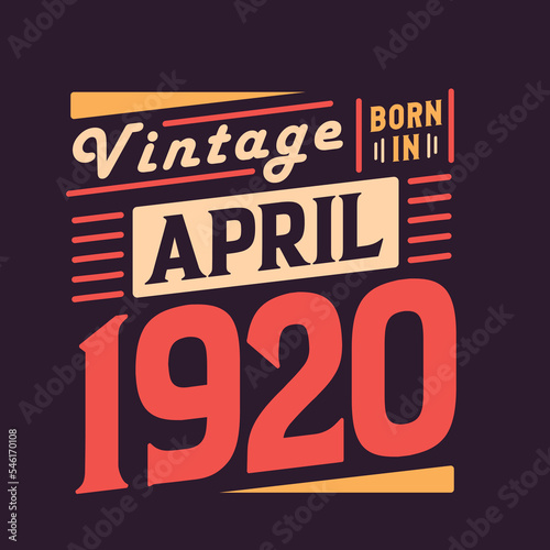 Vintage born in April 1920. Born in April 1920 Retro Vintage Birthday